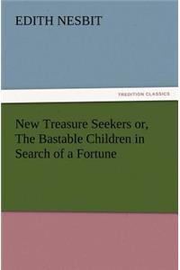 New Treasure Seekers or, The Bastable Children in Search of a Fortune