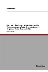 Mehrwert durch mehr Wert - Nachhaltiger Unternehmenserfolg durch Investitionen in Corporate Social Responsibility