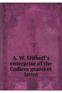 A. W. Sijthoff's Enterprise of the Codices Graeci Et Latini