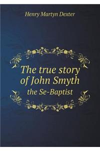 The true story of John Smyth the Se-Baptist