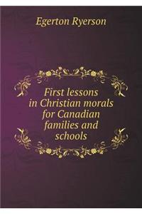 First lessons in Christian morals for Canadian families and schools