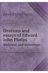 Orations and Essays of Edward John Phelps Diplomat and Statesman