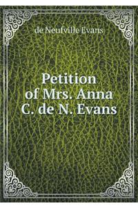 Petition of Mrs. Anna C. de N. Evans