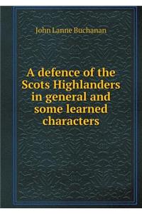 A Defence of the Scots Highlanders in General and Some Learned Characters