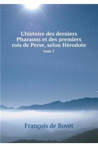 L'Histoire Des Derniers Pharaons Et Des Premiers Rois de Perse, Selon Hérodote Tom 1