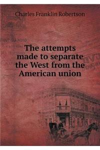 The Attempts Made to Separate the West from the American Union