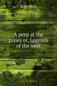 A PEEP AT THE PIXIES OR LEGENDS OF THE