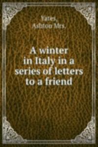 A WINTER IN ITALY IN A SERIES OF LETTER