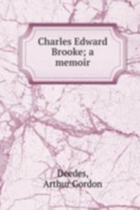Charles Edward Brooke; a memoir