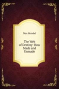 Web of Destiny: How Made and Unmade