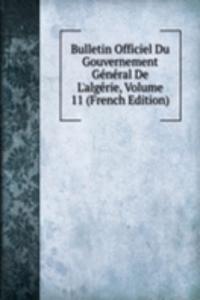 Bulletin Officiel Du Gouvernement General De L'algerie, Volume 11 (French Edition)