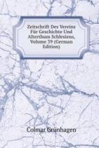 Zeitschrift Des Vereins Fur Geschichte Und Alterthum Schlesiens, Volume 39 (German Edition)