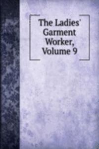 Ladies' Garment Worker, Volume 9