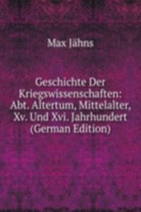 Geschichte Der Kriegswissenschaften: Abt. Altertum, Mittelalter, Xv. Und Xvi. Jahrhundert (German Edition)