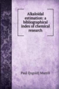 Alkaloidal estimation: a bibliographical index of chemical research
