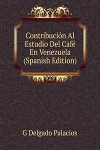 Contribucion Al Estudio Del Cafe En Venezuela (Spanish Edition)