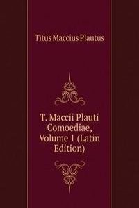 T. Maccii Plauti Comoediae, Volume 1 (Latin Edition)