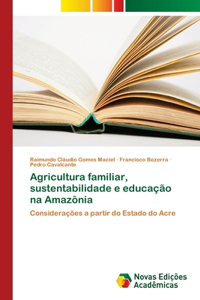Agricultura familiar, sustentabilidade e educação na Amazônia