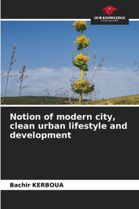 Notion of modern city, clean urban lifestyle and development