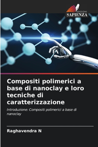 Compositi polimerici a base di nanoclay e loro tecniche di caratterizzazione