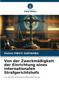 Von der Zweckmäßigkeit der Einrichtung eines internationalen Strafgerichtshofs