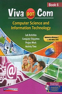 Viva Dot Com: Computer Science and Information Technology - Book 6 : (Lab Activities, Computer Etiquettes, Project Work & Activity Time)