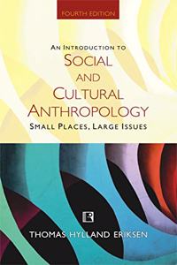 AN INTRODUCTION TO SOCIAL AND CULTURAL ANTHROPOLOGY: SMALL PLACES, LARGE ISSUES