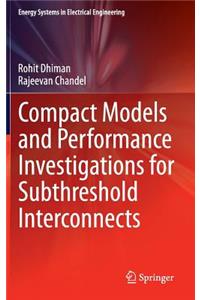 Compact Models and Performance Investigations for Subthreshold Interconnects
