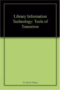 Library Information Technology: Tools of Tomorrow