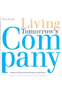 Living Tomorrows Company: Rediscovering The Human Purposes Of Business