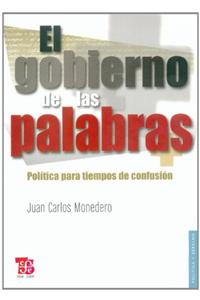El Gobierno de Las Palabras. Politica Para Tiempos de Confusion