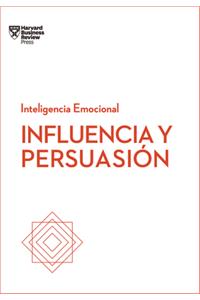 Influencia Y Persuasión. Serie Inteligencia Emocional HBR (Influence and Persuasion Spanish Edition)