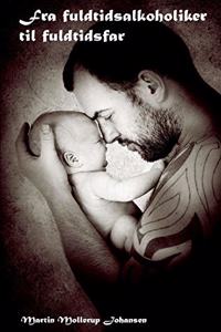 Fra fuldtidsalkoholiker til fuldtidsfar