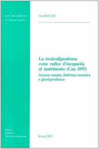 La Tossicodipendenza Come Radice D'Incapacita' Al Matrimonio (Can.1095)