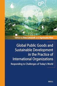 Global Public Goods and Sustainable Development in the Practice of International Organizations: Responding to Challenges of Today's World