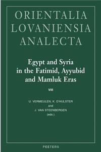 Egypt and Syria in the Fatimid, Ayyubid and Mamluk Eras VIII: Proceedings of the 19th, 20th, 21st and 22nd International Colloquium Organized at Ghent University in May 2010, 2011, 2012 and 2013
