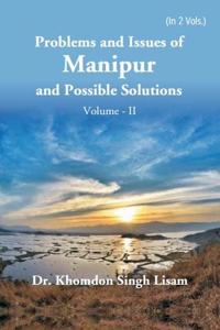 Problems and Issues of Manipur and Possible Solutions (Vol II)