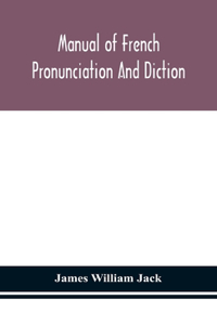 Manual of French pronunciation and diction, based on the notation of the Association phonétique internationale