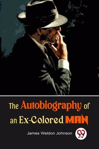 The Autobiography of an Ex-Colored Man James Weldon Johnson