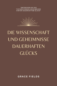Wissenschaft und Geheimnisse dauerhaften Glücks