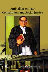 Ambedkar on Law, Constitution and Social Justice