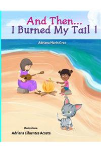 And Then...I Burned My Tail!