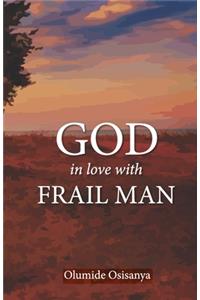 God in love with Frail Man