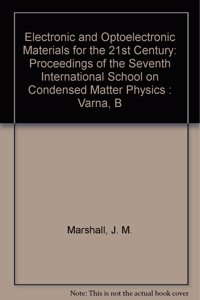 Electronic and Optoelectronic Materials for the 21st Century - Proceedings of the Viith International School on Condensed Matter Physics