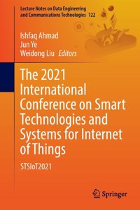 The 2021 International Conference on Smart Technologies and Systems for Internet of Things