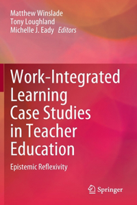 Work-Integrated Learning Case Studies in Teacher Education