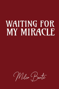 Waiting for my miracle