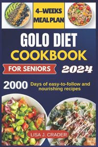 Golo Diet Cookbook For Seniors: 2000 days of easy-to-follow and nourishing recipes for healthy aging, weight management and vitality. Includes a 4-week meal plan