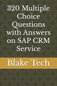 320 Multiple Choice Questions with Answers on SAP CRM Service