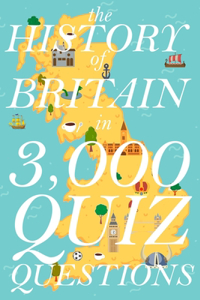 History of Britain in 3,000 Quiz Questions